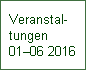 Veranstal-
tungen 
0106 2016
